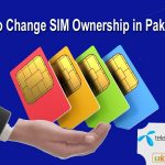 How to Change Ownership of Any SIM in Pakistan